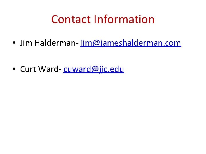 Contact Information • Jim Halderman- jim@jameshalderman. com • Curt Ward- cuward@jjc. edu 