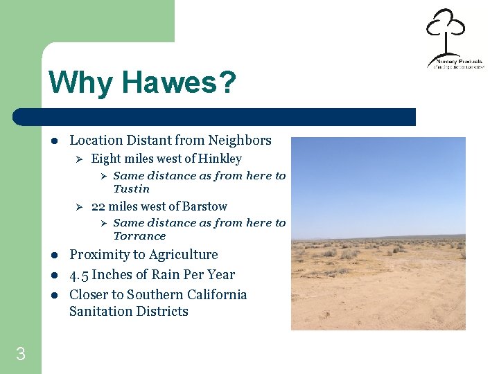 Why Hawes? l Location Distant from Neighbors Ø Eight miles west of Hinkley Ø