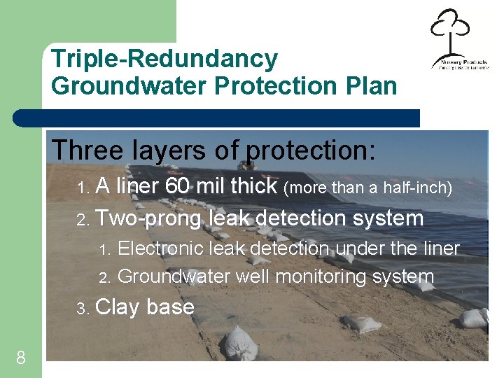 Triple-Redundancy Groundwater Protection Plan Three layers of protection: 1. A liner 60 mil thick