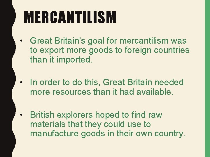 MERCANTILISM • Great Britain’s goal for mercantilism was to export more goods to foreign