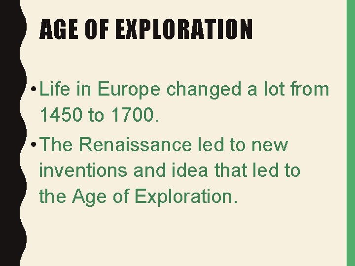 AGE OF EXPLORATION • Life in Europe changed a lot from 1450 to 1700.