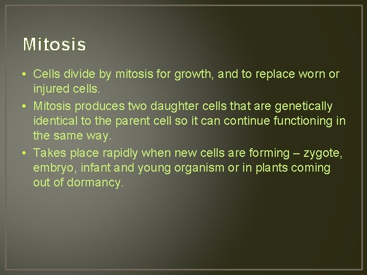 Mitosis • Cells divide by mitosis for growth, and to replace worn or injured