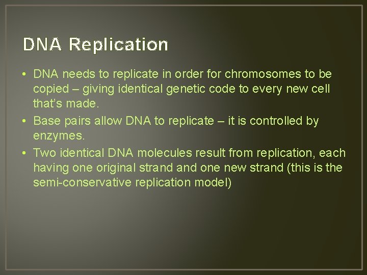 DNA Replication • DNA needs to replicate in order for chromosomes to be copied