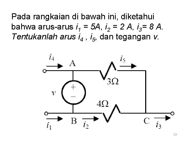 Pada rangkaian di bawah ini, diketahui bahwa arus-arus i 1 = 5 A, i