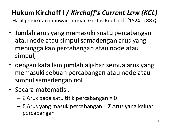 Hukum Kirchoff I / Kirchoff’s Current Law (KCL) Hasil pemikiran ilmuwan Jerman Gustav Kirchhoff