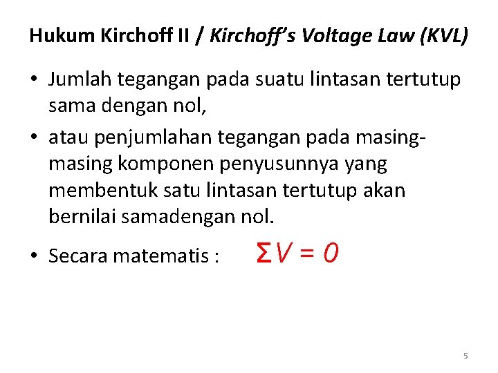 Hukum Kirchoff II / Kirchoff’s Voltage Law (KVL) • Jumlah tegangan pada suatu lintasan