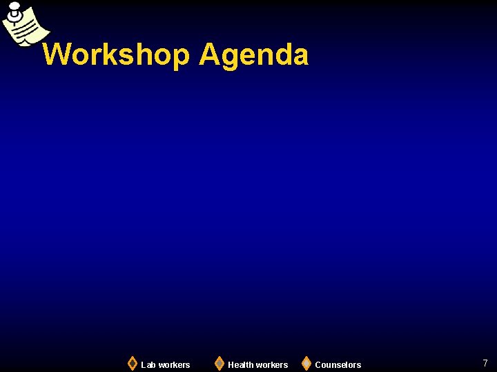 Workshop Agenda Lab workers Health workers Counselors 7 
