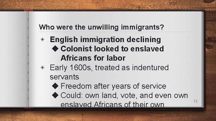 Who were the unwilling immigrants? ◈ English immigration declining ◆ Colonist looked to enslaved Who were the unwilling immigrants? ◈ English immigration declining ◆ Colonist looked to enslaved