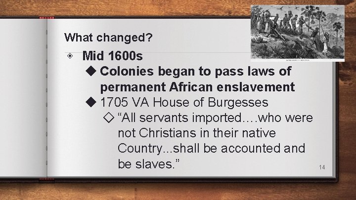 What changed? ◈ Mid 1600 s ◆ Colonies began to pass laws of permanent What changed? ◈ Mid 1600 s ◆ Colonies began to pass laws of permanent