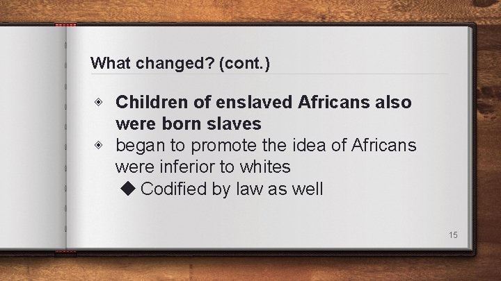 What changed? (cont. ) ◈ Children of enslaved Africans also were born slaves ◈ What changed? (cont. ) ◈ Children of enslaved Africans also were born slaves ◈