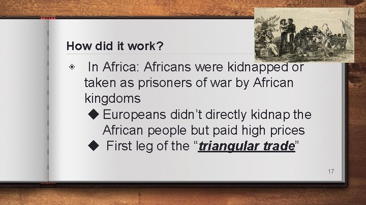 How did it work? ◈ In Africa: Africans were kidnapped or taken as prisoners How did it work? ◈ In Africa: Africans were kidnapped or taken as prisoners