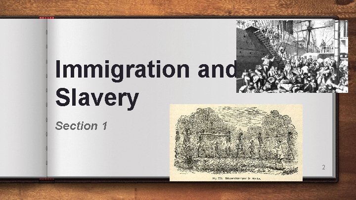 Immigration and Slavery Section 1 2 Immigration and Slavery Section 1 2
