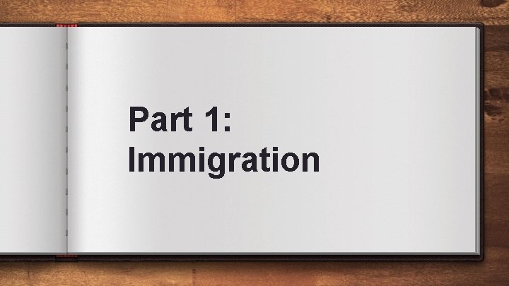 Part 1: Immigration Part 1: Immigration