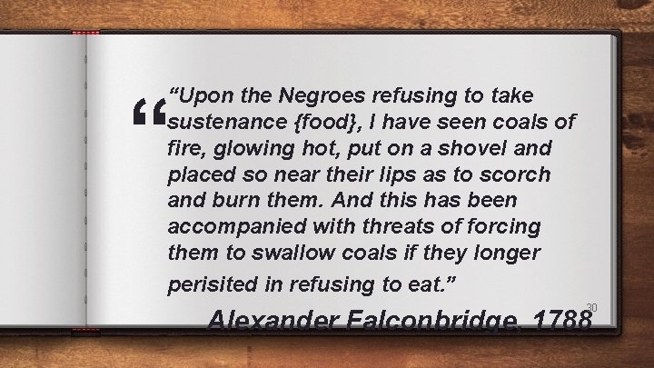 “ “Upon the Negroes refusing to take sustenance {food}, I have seen coals of “ “Upon the Negroes refusing to take sustenance {food}, I have seen coals of
