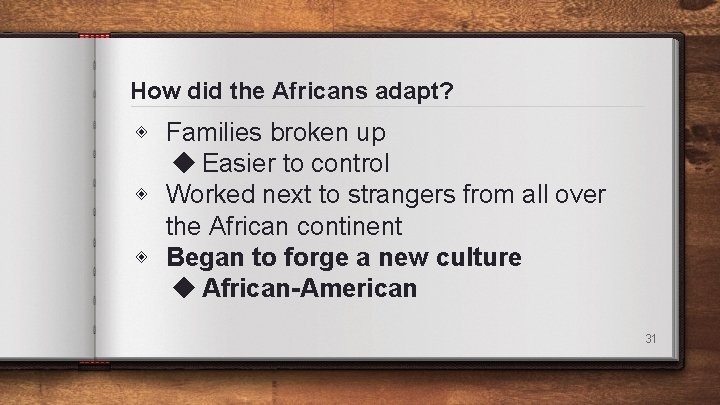 How did the Africans adapt? ◈ Families broken up ◆ Easier to control ◈ How did the Africans adapt? ◈ Families broken up ◆ Easier to control ◈