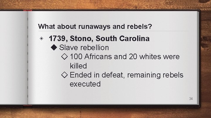 What about runaways and rebels? ◈ 1739, Stono, South Carolina ◆ Slave rebellion ◇ What about runaways and rebels? ◈ 1739, Stono, South Carolina ◆ Slave rebellion ◇