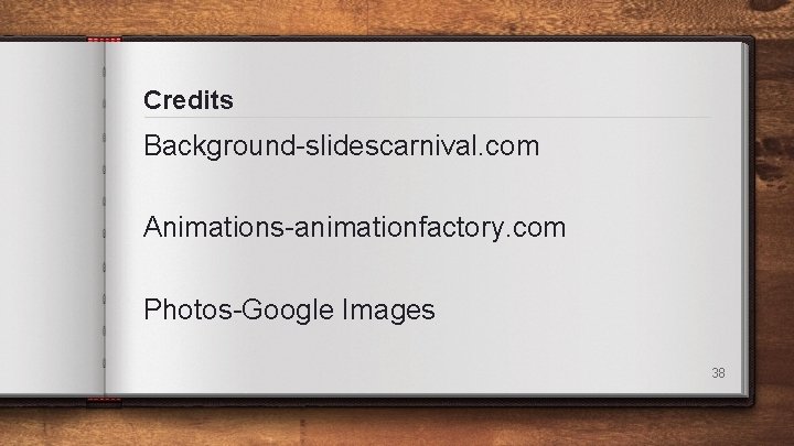 Credits Background-slidescarnival. com Animations-animationfactory. com Photos-Google Images 38 Credits Background-slidescarnival. com Animations-animationfactory. com Photos-Google Images 38