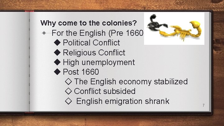 Why come to the colonies? ◈ For the English (Pre 1660) ◆ Political Conflict Why come to the colonies? ◈ For the English (Pre 1660) ◆ Political Conflict