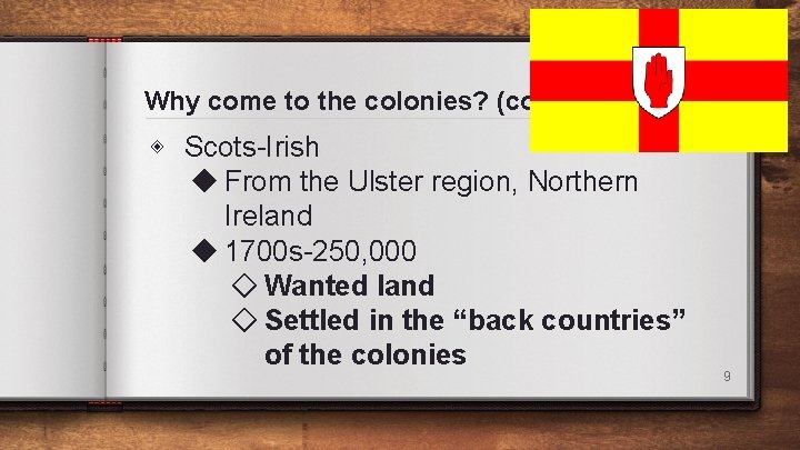 Why come to the colonies? (cont. ) ◈ Scots-Irish ◆ From the Ulster region, Why come to the colonies? (cont. ) ◈ Scots-Irish ◆ From the Ulster region,