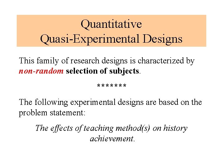 Quantitative Quasi-Experimental Designs This family of research designs is characterized by non-random selection of