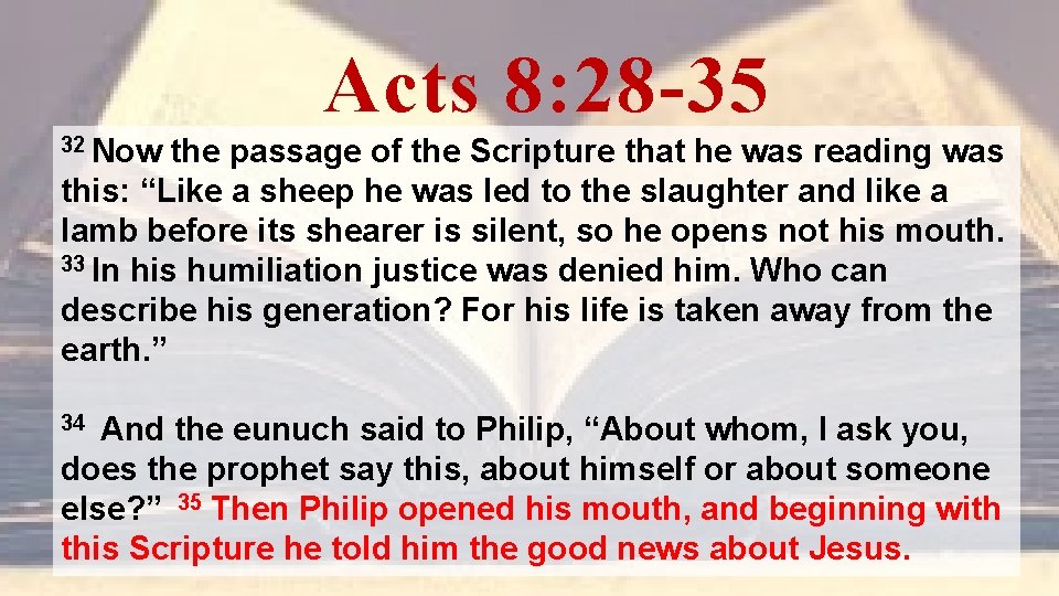 Acts 8: 28 -35 32 Now the passage of the Scripture that he was