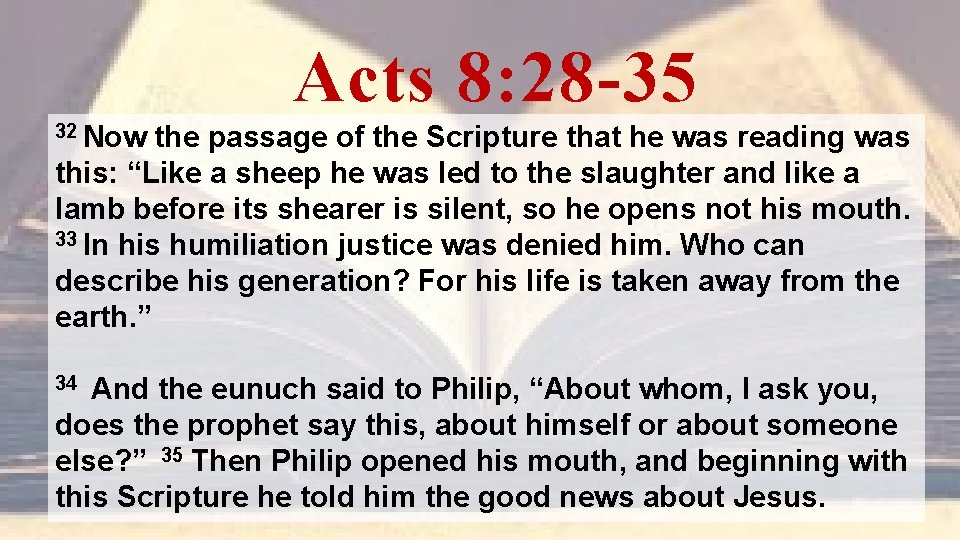 Acts 8: 28 -35 32 Now the passage of the Scripture that he was