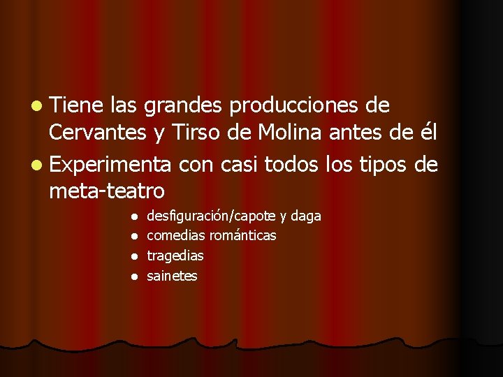 l Tiene las grandes producciones de Cervantes y Tirso de Molina antes de él l Tiene las grandes producciones de Cervantes y Tirso de Molina antes de él