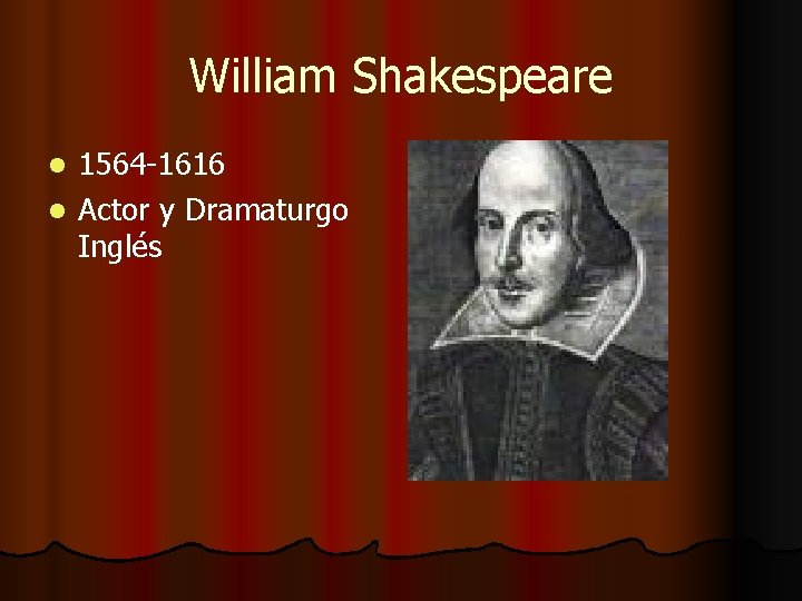 William Shakespeare 1564 -1616 l Actor y Dramaturgo Inglés l William Shakespeare 1564 -1616 l Actor y Dramaturgo Inglés l