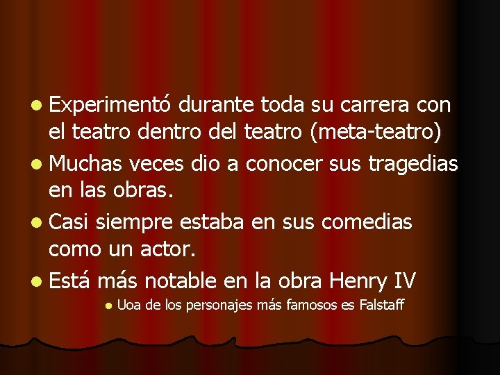 l Experimentó durante toda su carrera con el teatro dentro del teatro (meta-teatro) l l Experimentó durante toda su carrera con el teatro dentro del teatro (meta-teatro) l