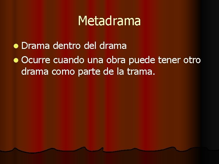 Metadrama l Drama dentro del drama l Ocurre cuando una obra puede tener otro Metadrama l Drama dentro del drama l Ocurre cuando una obra puede tener otro