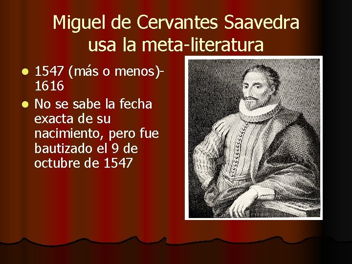 Miguel de Cervantes Saavedra usa la meta-literatura 1547 (más o menos)1616 l No se Miguel de Cervantes Saavedra usa la meta-literatura 1547 (más o menos)1616 l No se