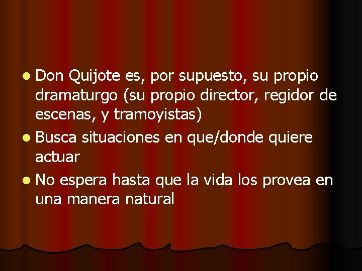 l Don Quijote es, por supuesto, su propio dramaturgo (su propio director, regidor de l Don Quijote es, por supuesto, su propio dramaturgo (su propio director, regidor de