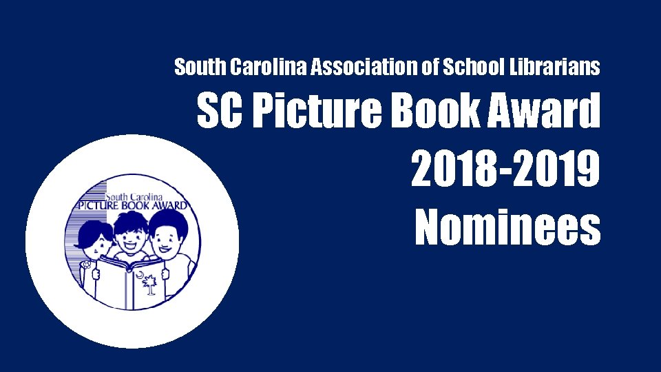 South Carolina Association of School Librarians SC Picture Book Award 2018 -2019 Nominees 