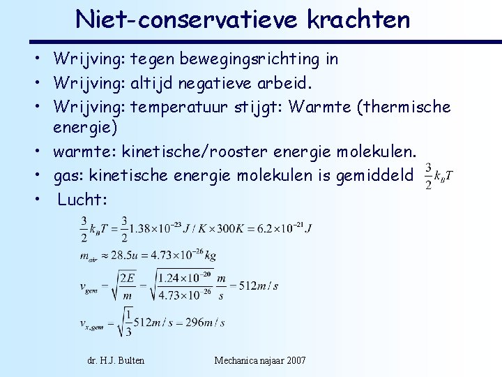 Niet-conservatieve krachten • Wrijving: tegen bewegingsrichting in • Wrijving: altijd negatieve arbeid. • Wrijving: