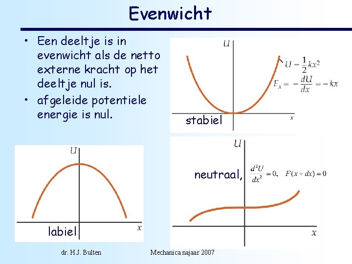 Evenwicht • Een deeltje is in evenwicht als de netto externe kracht op het