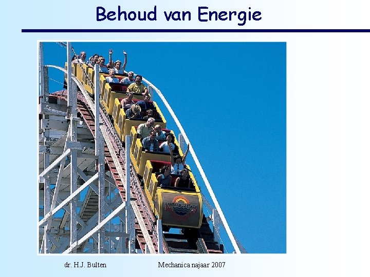 Behoud van Energie dr. H. J. Bulten Mechanica najaar 2007 