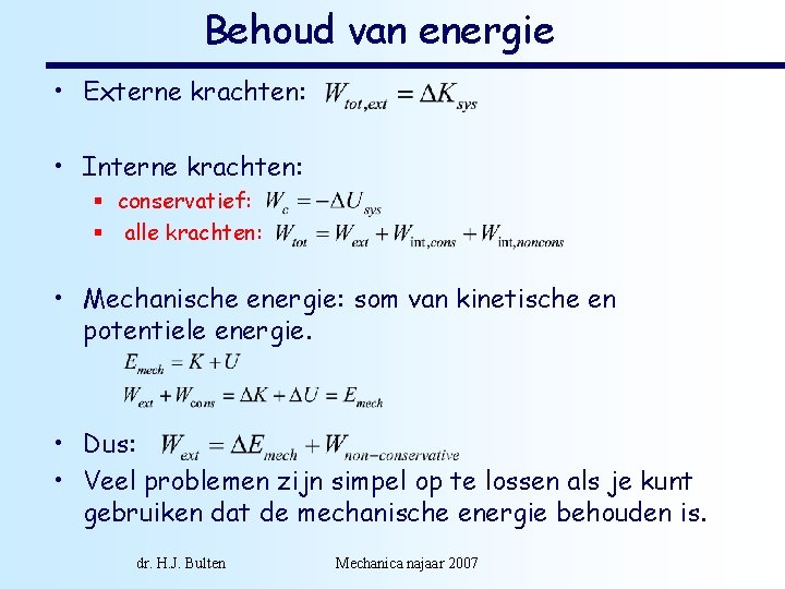 Behoud van energie • Externe krachten: • Interne krachten: § conservatief: § alle krachten: