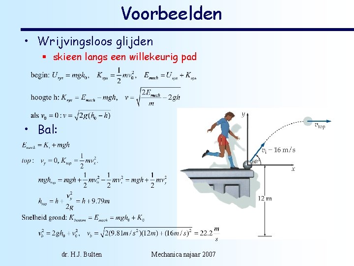 Voorbeelden • Wrijvingsloos glijden § skieen langs een willekeurig pad • Bal: dr. H.