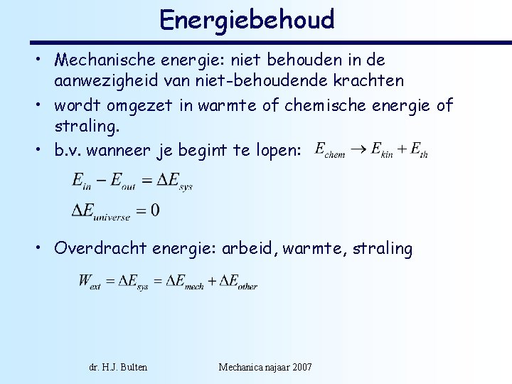 Energiebehoud • Mechanische energie: niet behouden in de aanwezigheid van niet-behoudende krachten • wordt