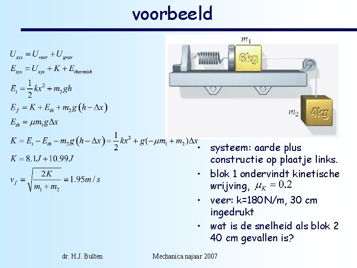 voorbeeld • systeem: aarde plus constructie op plaatje links. • blok 1 ondervindt kinetische