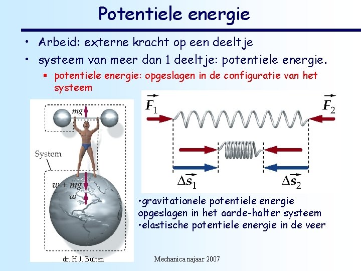 Potentiele energie • Arbeid: externe kracht op een deeltje • systeem van meer dan