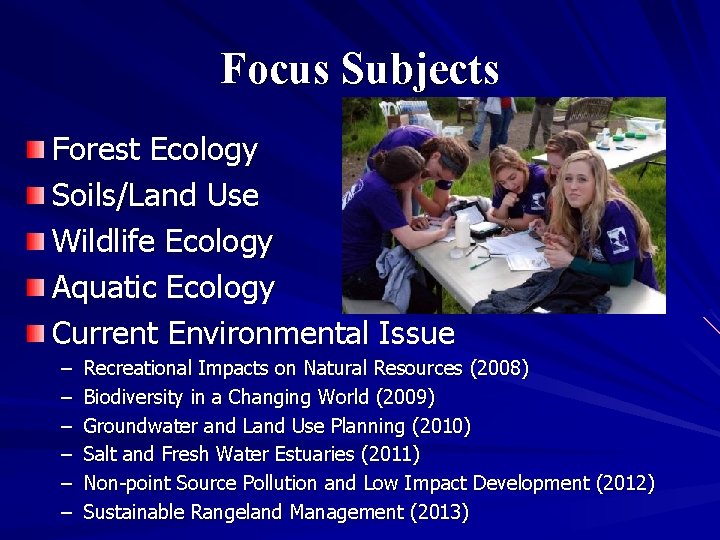 Focus Subjects Forest Ecology Soils/Land Use Wildlife Ecology Aquatic Ecology Current Environmental Issue –