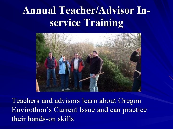 Annual Teacher/Advisor Inservice Training Teachers and advisors learn about Oregon Envirothon’s Current Issue and