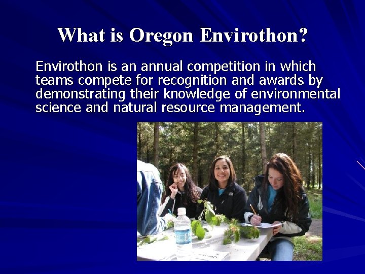 What is Oregon Envirothon? Envirothon is an annual competition in which teams compete for