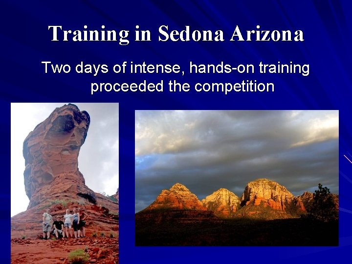 Training in Sedona Arizona Two days of intense, hands-on training proceeded the competition 