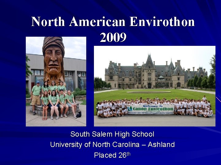 North American Envirothon 2009 South Salem High School University of North Carolina – Ashland