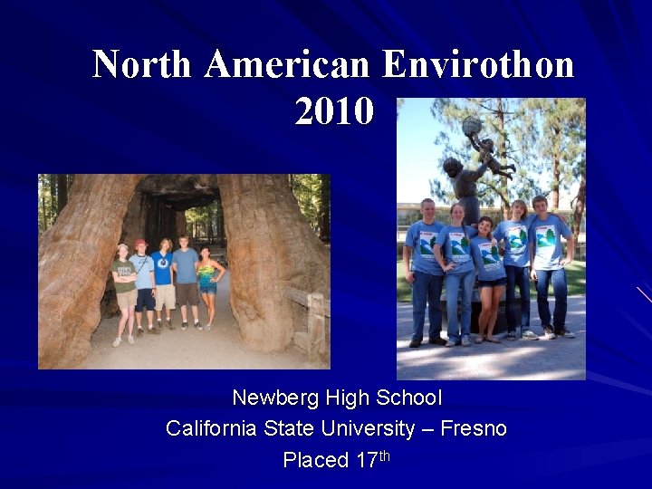 North American Envirothon 2010 Newberg High School California State University – Fresno Placed 17