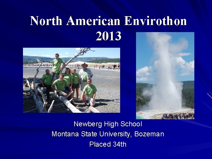 North American Envirothon 2013 Newberg High School Montana State University, Bozeman Placed 34 th