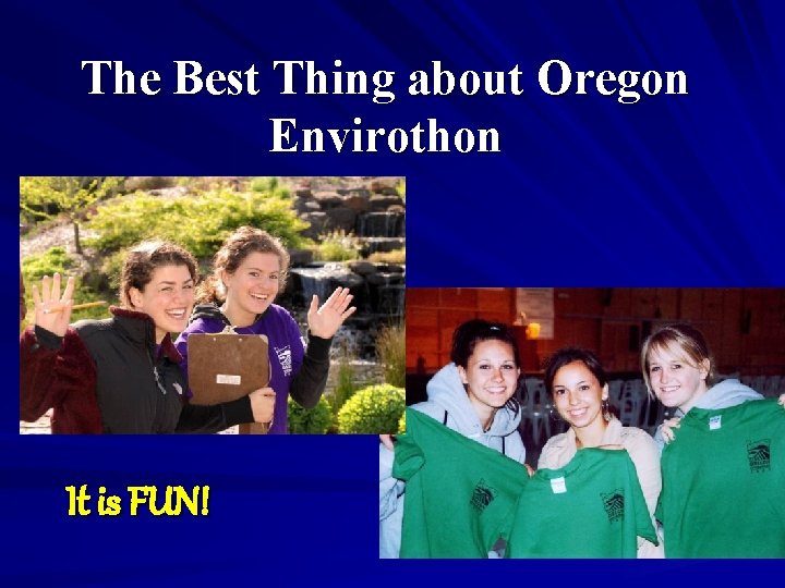 The Best Thing about Oregon Envirothon It is FUN! 