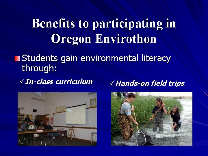 Benefits to participating in Oregon Envirothon Students gain environmental literacy through: üIn-class curriculum üHands-on